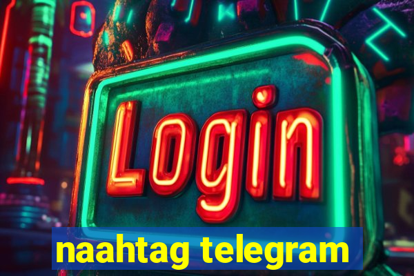 naahtag telegram